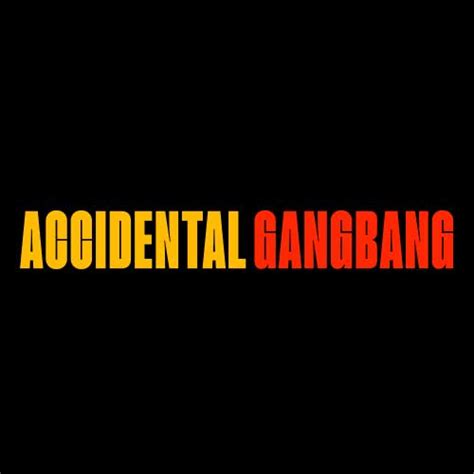 accidental gangbang|Accidentalgangbang